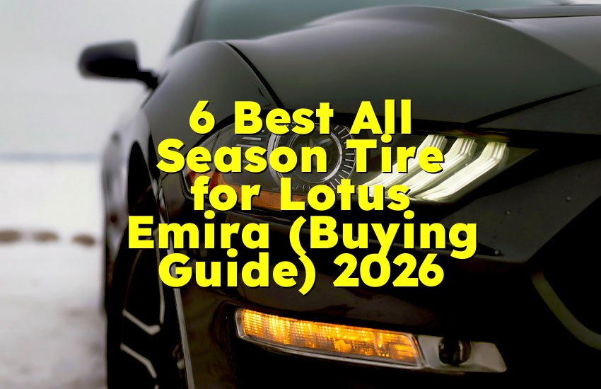 6 Best All Season Tire for Lotus Emira (Buying Guide) 2026