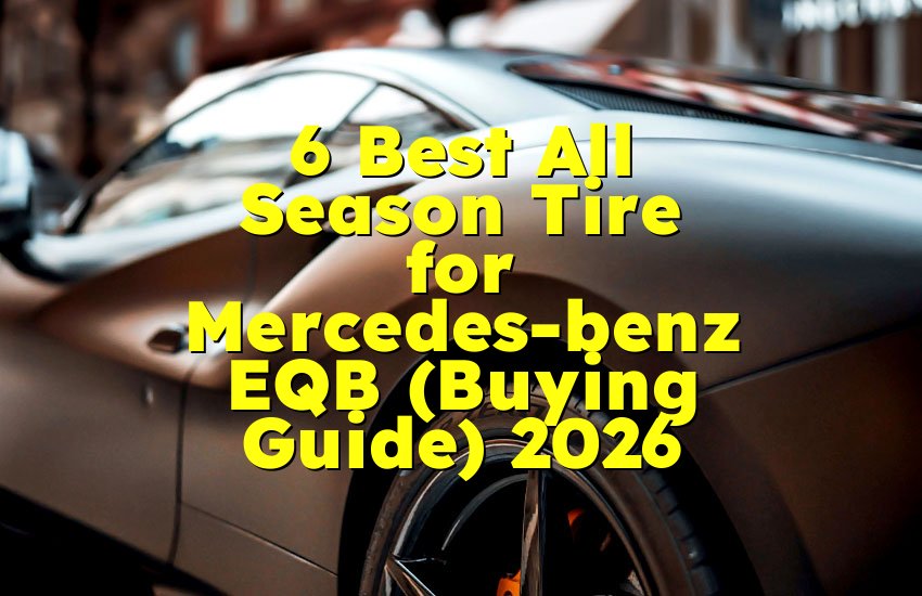 6 Best All Season Tire for Mercedes-benz EQB (Buying Guide) 2026