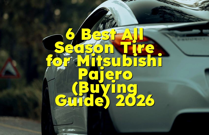 6 Best All Season Tire for Mitsubishi Pajero (Buying Guide) 2026