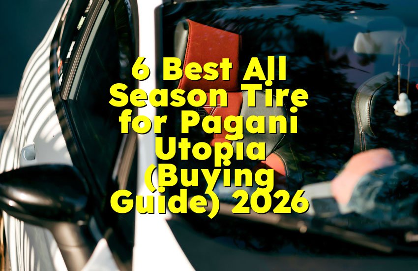 6 Best All Season Tire for Pagani Utopia (Buying Guide) 2026