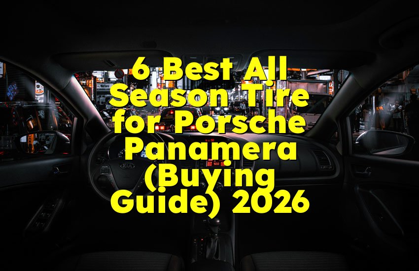 6 Best All Season Tire for Porsche Panamera (Buying Guide) 2026