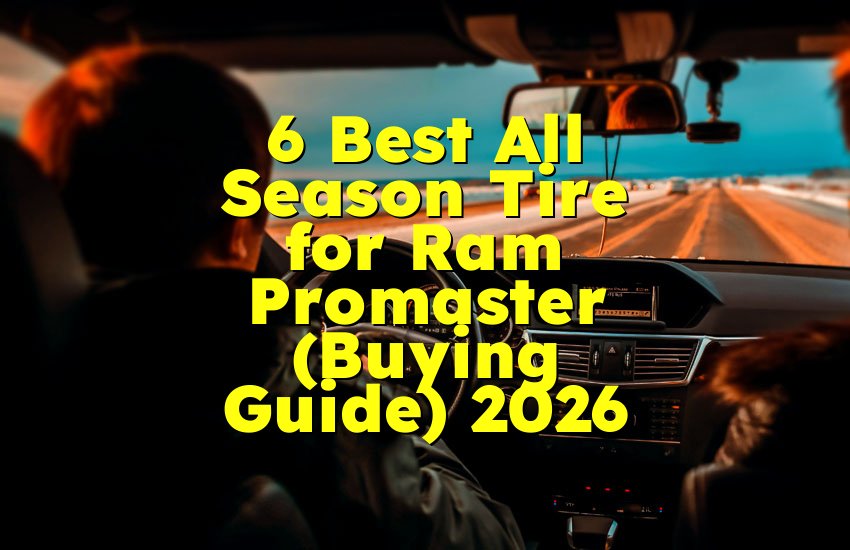 6 Best All Season Tire for Ram Promaster (Buying Guide) 2026