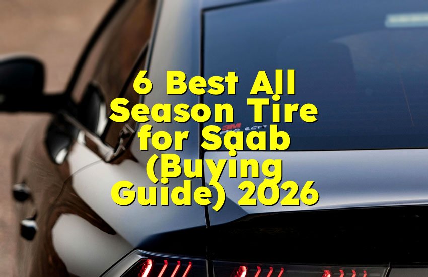 6 Best All Season Tire for Saab (Buying Guide) 2026
