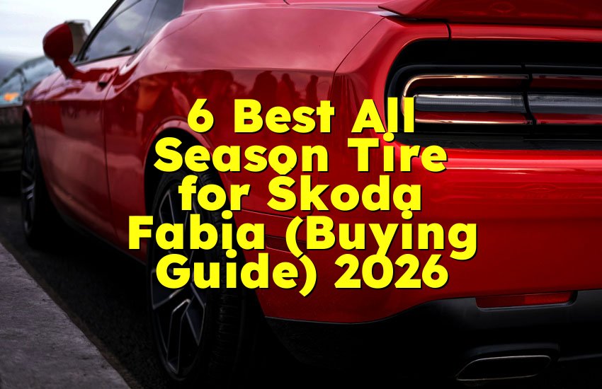 6 Best All Season Tire for Škoda Fabia (Buying Guide) 2026