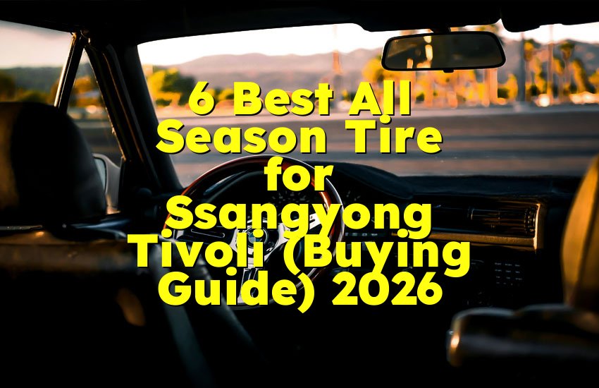 6 Best All Season Tire for Ssangyong Tivoli (Buying Guide) 2026