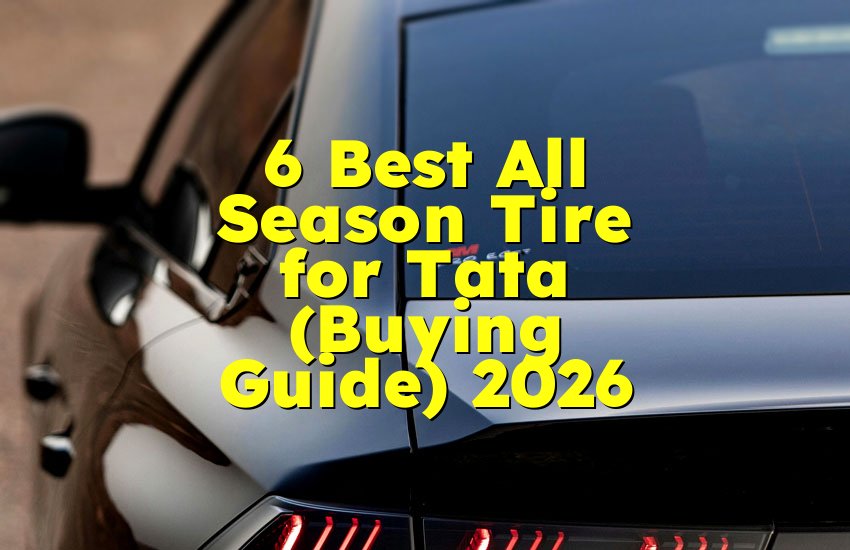 6 Best All Season Tire for Tata (Buying Guide) 2026