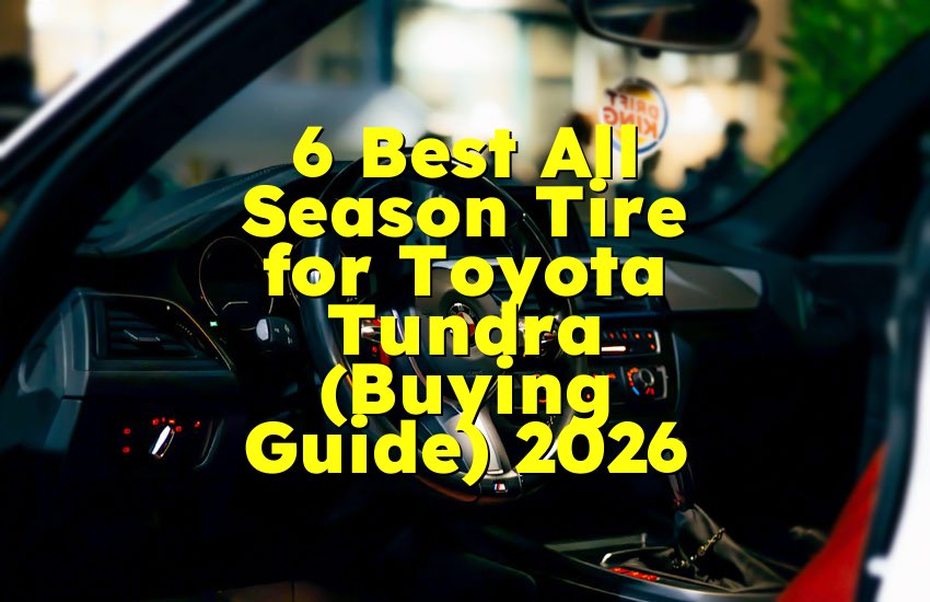 6 Best All Season Tire for Toyota Tundra (Buying Guide) 2026