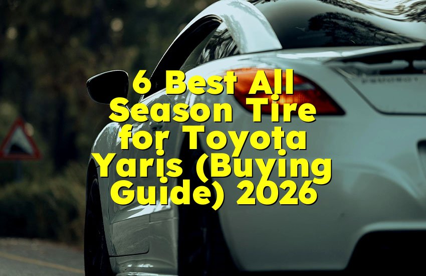 6 Best All Season Tire for Toyota Yaris (Buying Guide) 2026