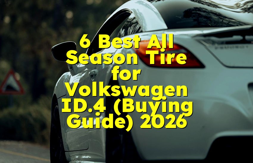 6 Best All Season Tire for Volkswagen ID.4 (Buying Guide) 2026