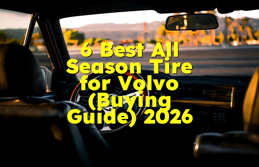 6 Best All Season Tire for Volvo (Buying Guide) 2026