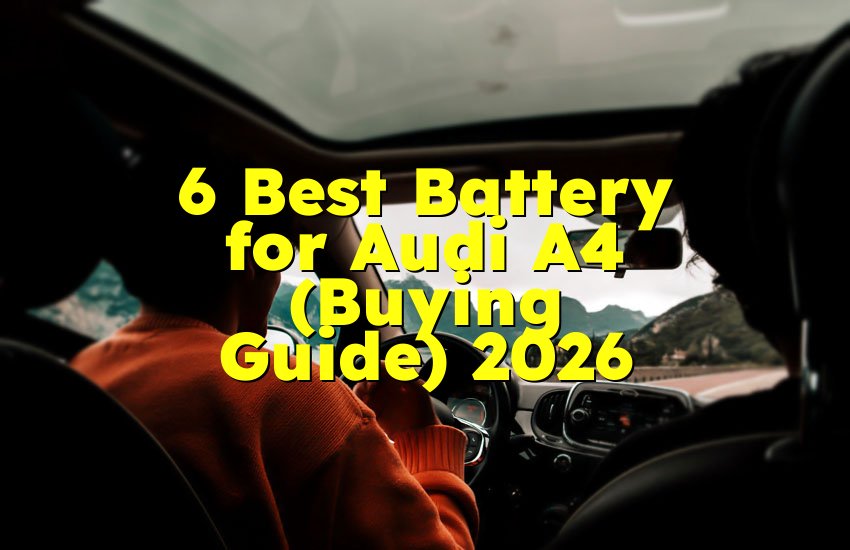 6 Best Battery for Audi A4 (Buying Guide) 2026