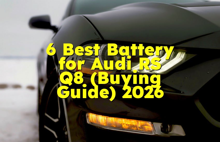 6 Best Battery for Audi RS Q8 (Buying Guide) 2026