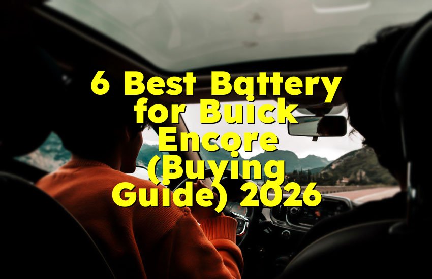 6 Best Battery for Buick Encore (Buying Guide) 2026