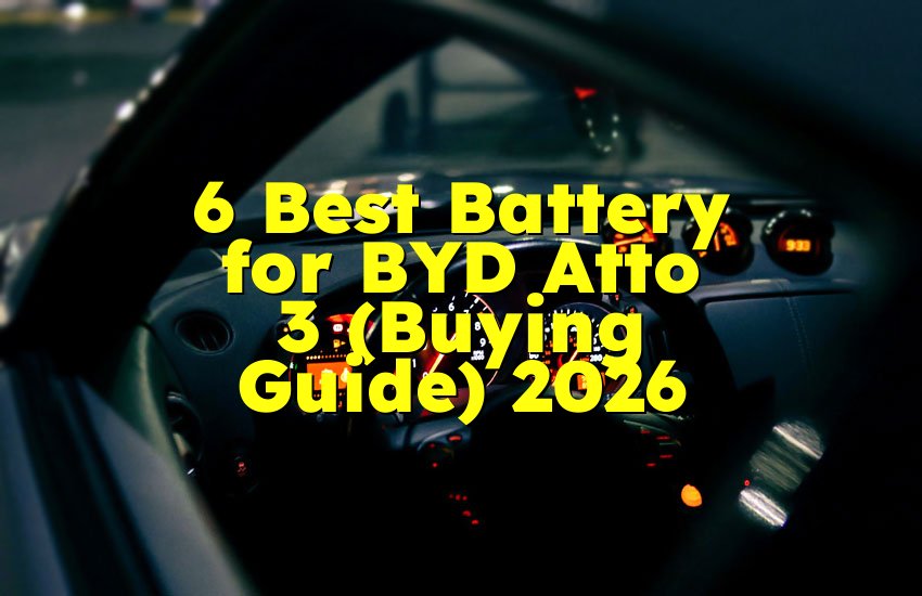 6 Best Battery for BYD Atto 3 (Buying Guide) 2026