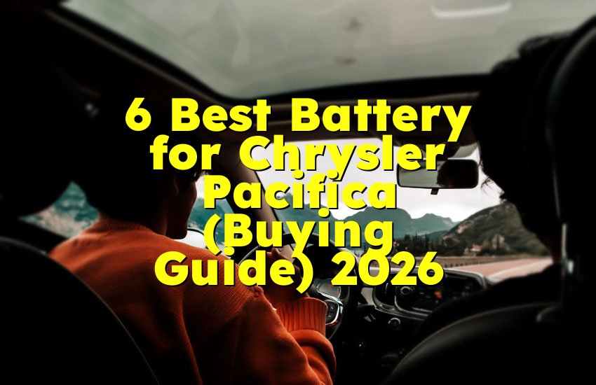 6 Best Battery for Chrysler Pacifica (Buying Guide) 2026