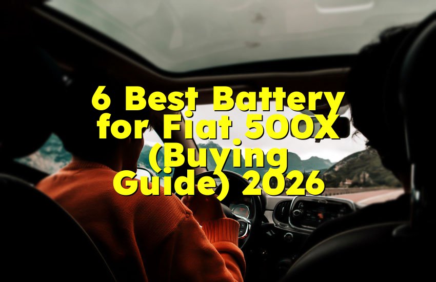 6 Best Battery for Fiat 500X (Buying Guide) 2026