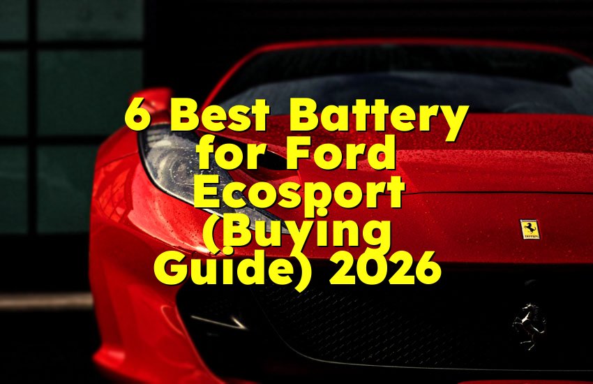 6 Best Battery for Ford Ecosport (Buying Guide) 2026