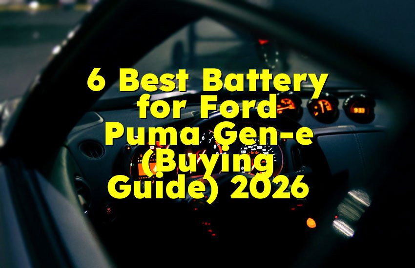 6 Best Battery for Ford Puma Gen-e (Buying Guide) 2026