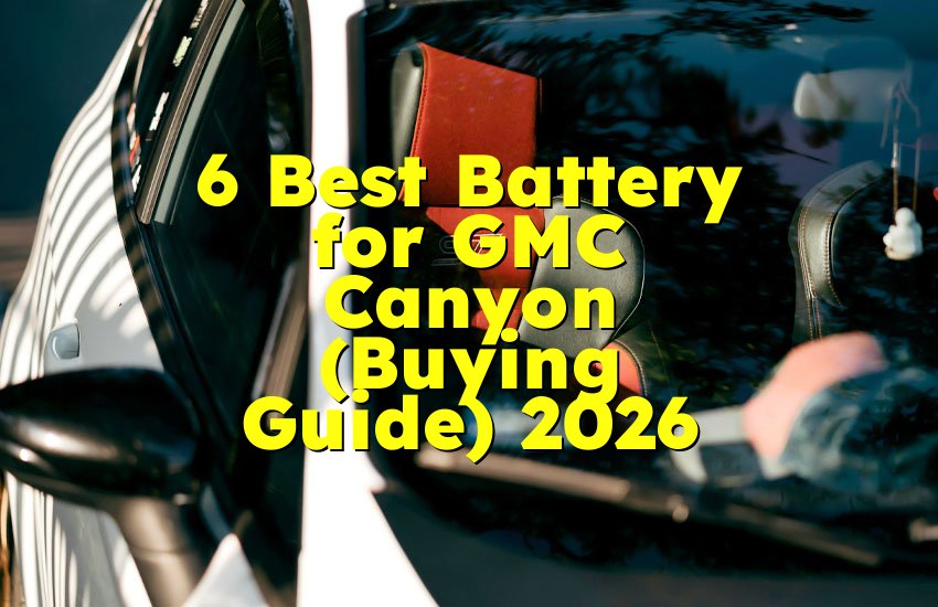 6 Best Battery for GMC Canyon (Buying Guide) 2026