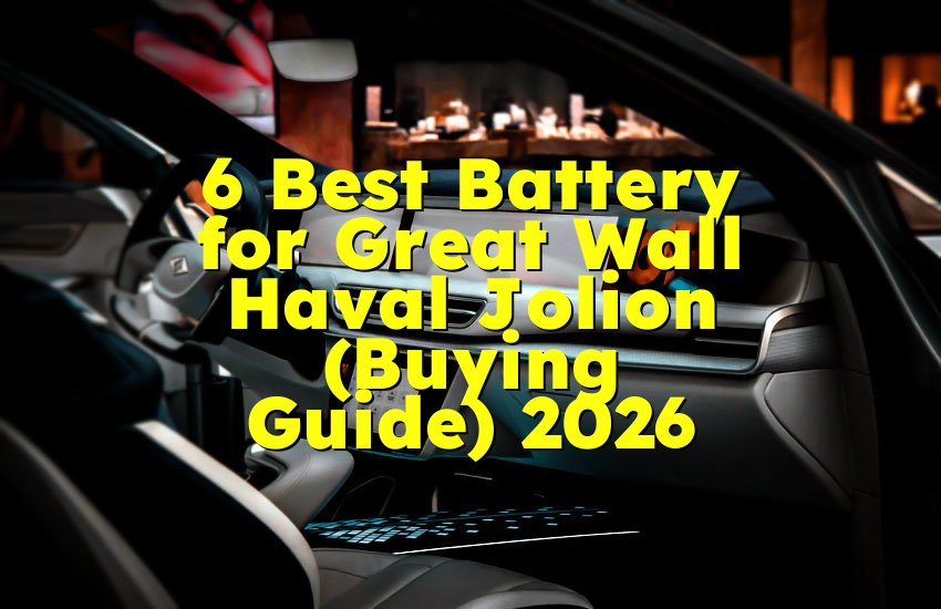 6 Best Battery for Great Wall Haval Jolion (Buying Guide) 2026