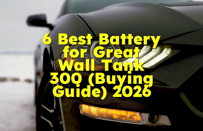 6 Best Battery for Great Wall Tank 300 (Buying Guide) 2026