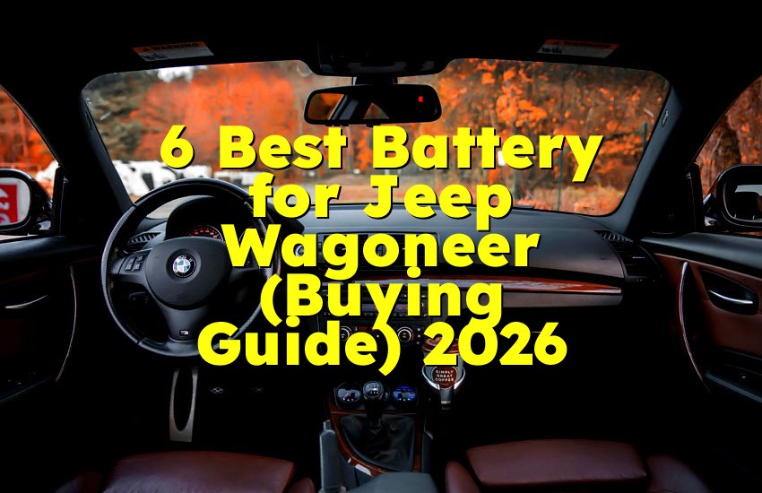 6 Best Battery for Jeep Wagoneer (Buying Guide) 2026