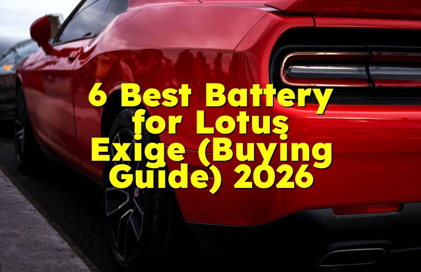 6 Best Battery for Lotus Exige (Buying Guide) 2026