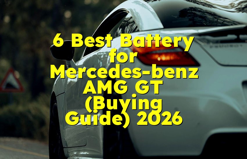 6 Best Battery for Mercedes-benz AMG GT (Buying Guide) 2026