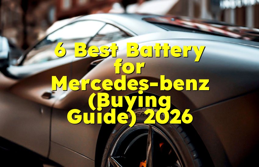6 Best Battery for Mercedes-benz (Buying Guide) 2026