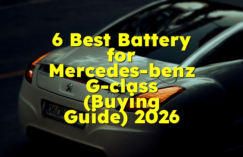 6 Best Battery for Mercedes-benz G-class (Buying Guide) 2026