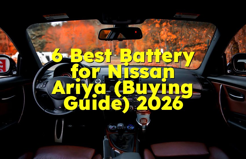 6 Best Battery for Nissan Ariya (Buying Guide) 2026