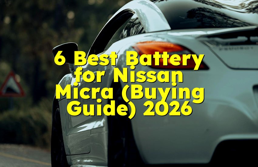 6 Best Battery for Nissan Micra (Buying Guide) 2026