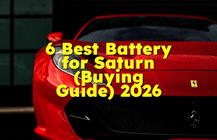 6 Best Battery for Saturn (Buying Guide) 2026