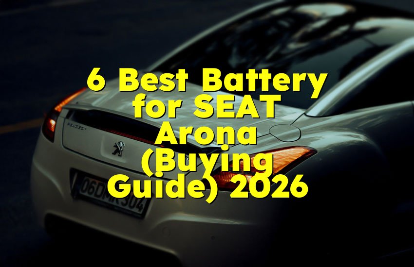 6 Best Battery for SEAT Arona (Buying Guide) 2026