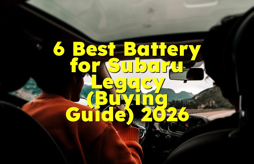 6 Best Battery for Subaru Legacy (Buying Guide) 2026
