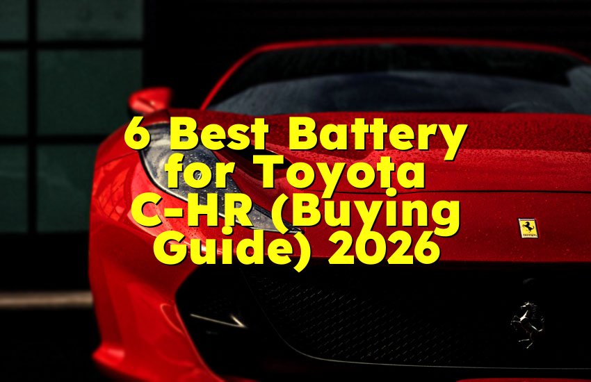 6 Best Battery for Toyota C-HR (Buying Guide) 2026