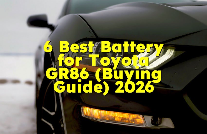 6 Best Battery for Toyota GR86 (Buying Guide) 2026
