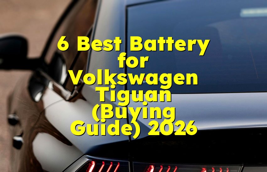 6 Best Battery for Volkswagen Tiguan (Buying Guide) 2026