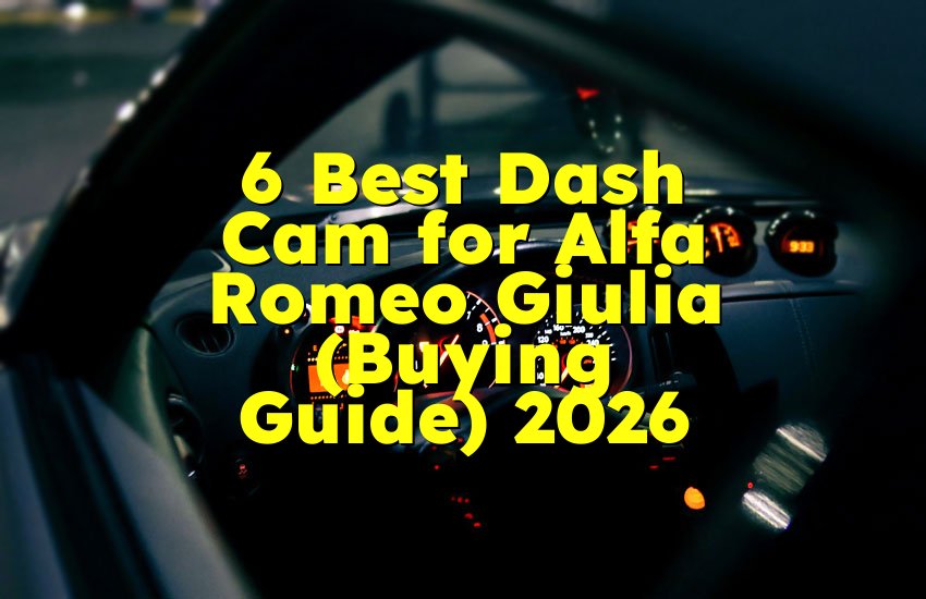 6 Best Dash Cam for Alfa Romeo Giulia (Buying Guide) 2026