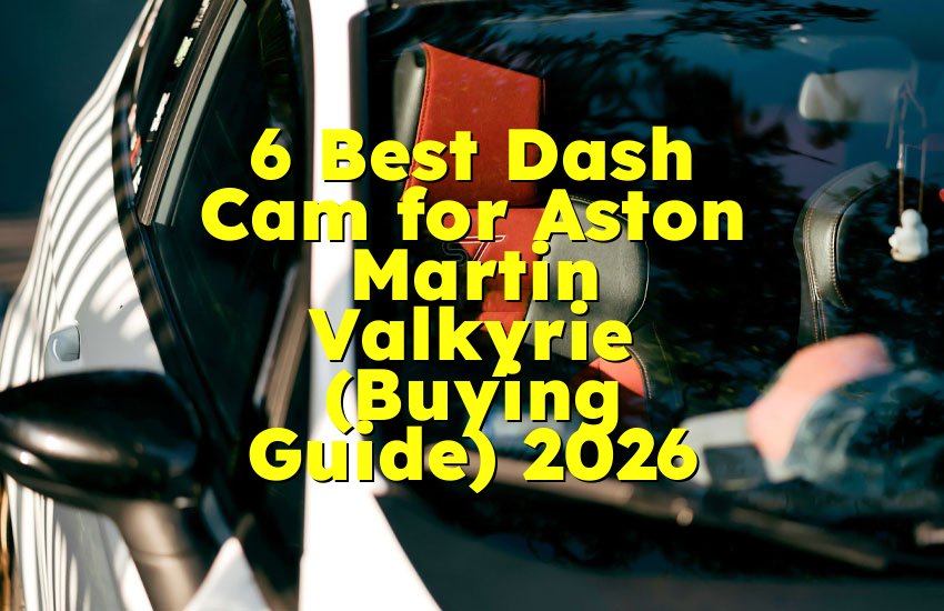 6 Best Dash Cam for Aston Martin Valkyrie (Buying Guide) 2026