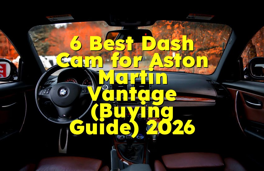 6 Best Dash Cam for Aston Martin Vantage (Buying Guide) 2026