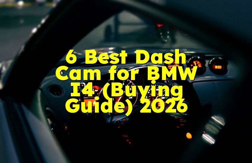 6 Best Dash Cam for BMW I4 (Buying Guide) 2026