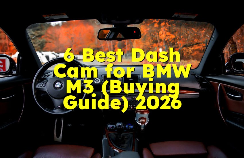 6 Best Dash Cam for BMW M3 (Buying Guide) 2026