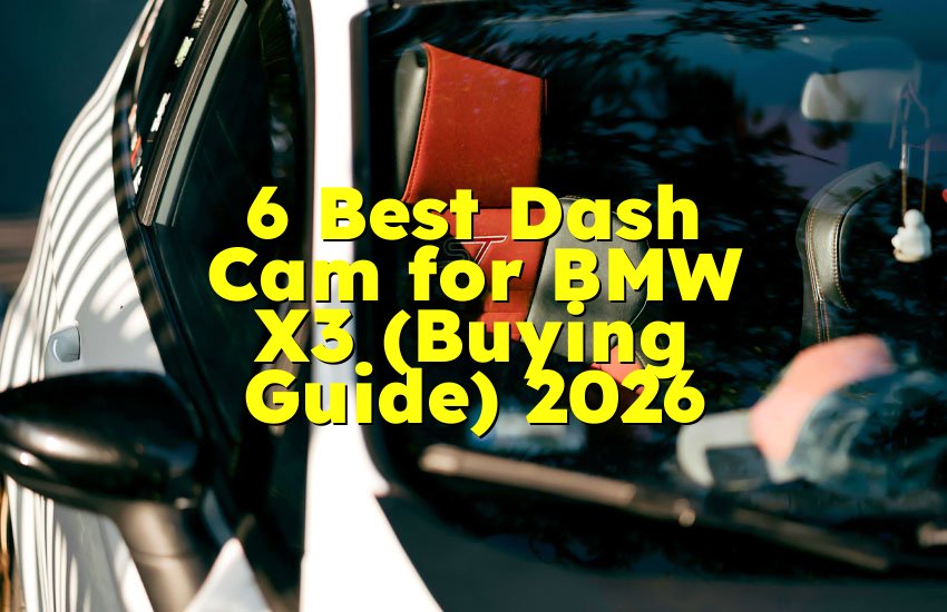 6 Best Dash Cam for BMW X3 (Buying Guide) 2026