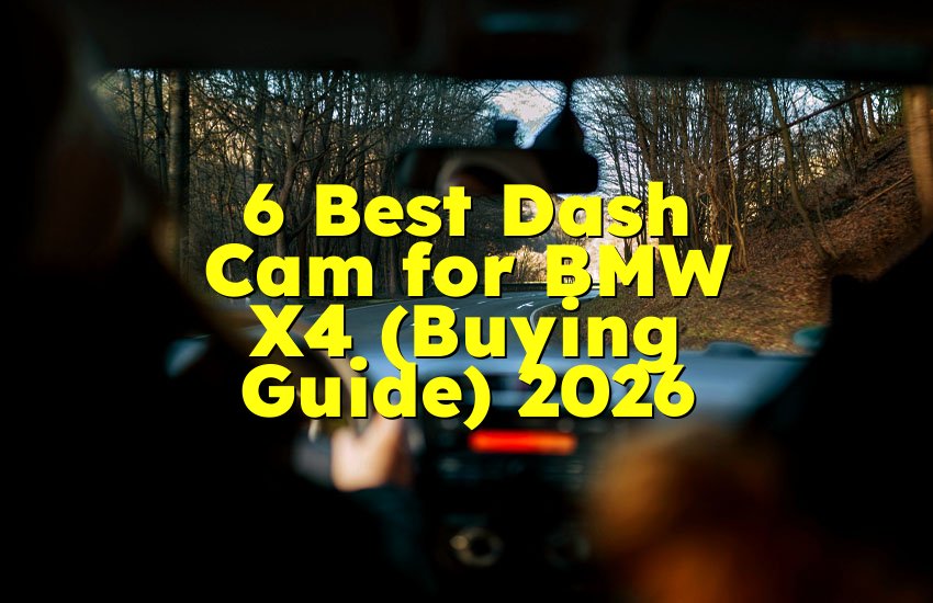 6 Best Dash Cam for BMW X4 (Buying Guide) 2026