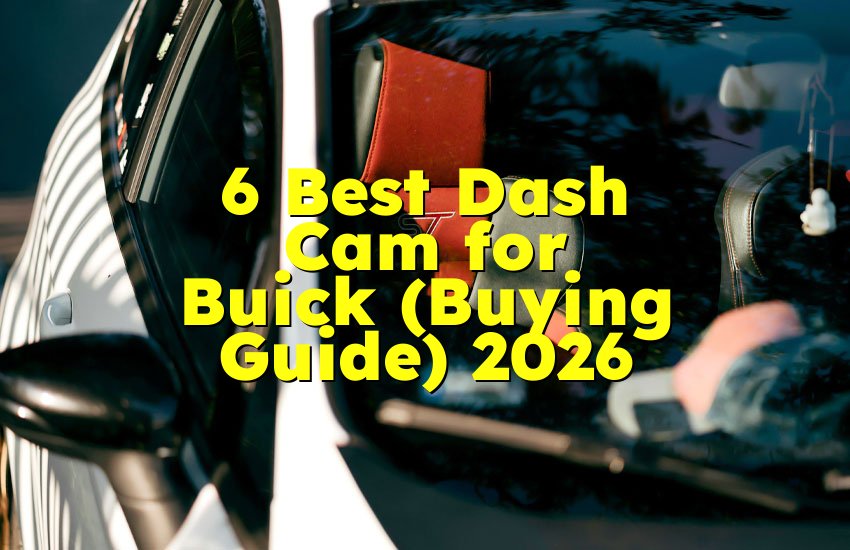 6 Best Dash Cam for Buick (Buying Guide) 2026