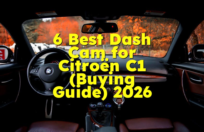 6 Best Dash Cam for Citroën C1 (Buying Guide) 2026