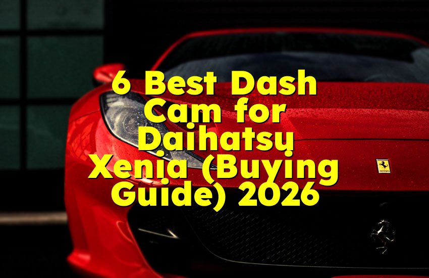 6 Best Dash Cam for Daihatsu Xenia (Buying Guide) 2026