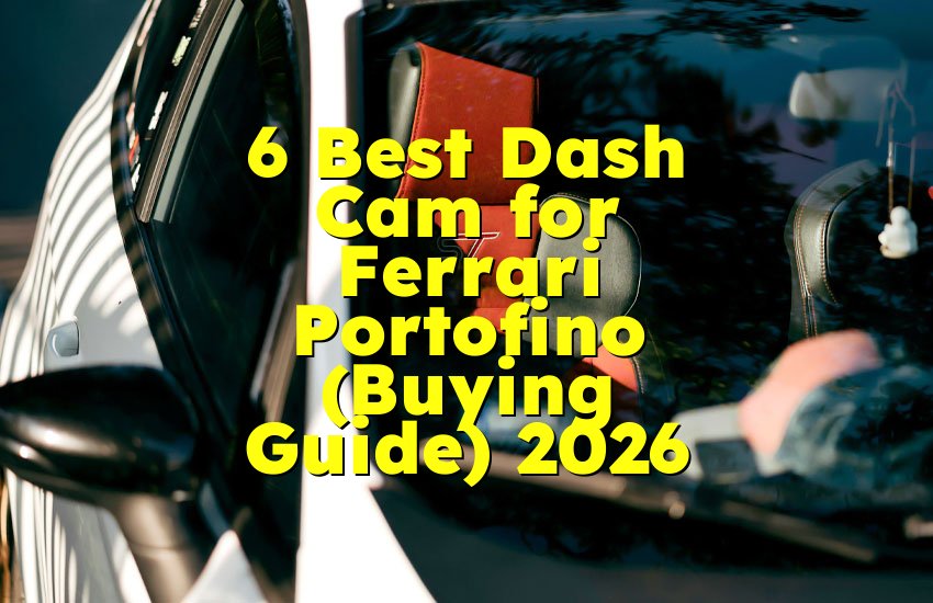 6 Best Dash Cam for Ferrari Portofino (Buying Guide) 2026