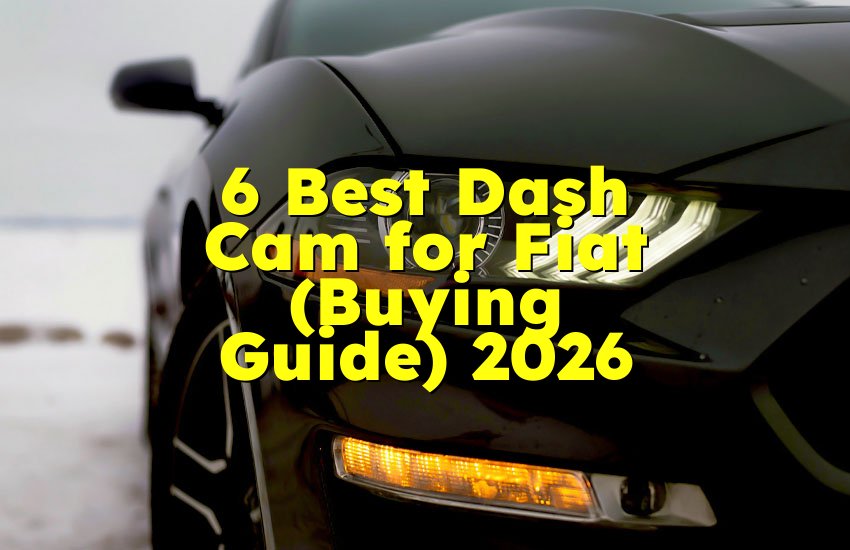 6 Best Dash Cam for Fiat (Buying Guide) 2026